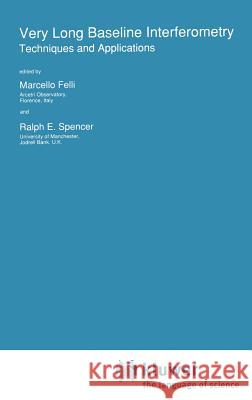 Very Long Baseline Interferometry: Techniques and Applications Felli, Marcello 9780792303763 Springer