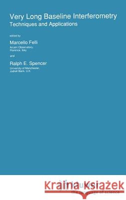 Very Long Baseline Interferometry: Techniques and Applications Felli, Marcello 9780792303763 Springer