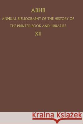 Abhb Annual Bibliography of the History of the Printed Book and Libraries: Volume 18: Publications of 1987 and Additions from the Preceding Years Vervliet, H. 9780792303855 Springer