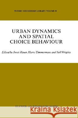 Urban Dynamics and Spatial Choice Behaviour Joost Hauer J. Hauer H. Timmermans 9780792303916 Springer