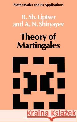 Theory of Martingales Robert S. Liptser, A.N. Shiryayev 9780792303954