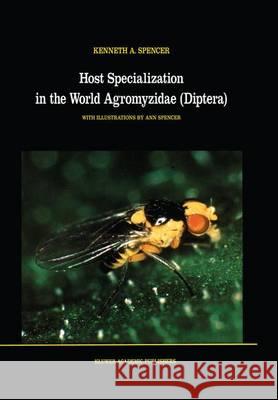Host Specialization in the World Agromyzidae (Diptera) Kenneth A. Spencer K. a. Spencer 9780792304029 Kluwer Academic Publishers