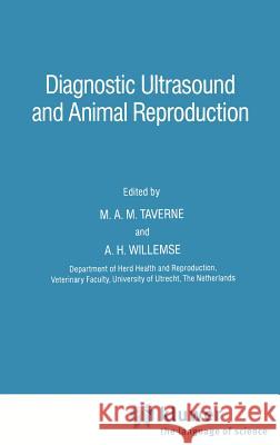 Diagnostic Ultrasound and Animal Reproduction Taverne                                  M. A. M. Taverne A. H. Willemse 9780792304036 Springer