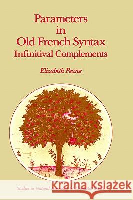Parameters in Old French Syntax: Infinitival Complements: Infinitival Complements Pearce, E. H. 9780792304326 Springer