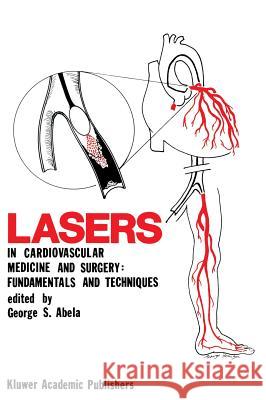 Lasers in Cardiovascular Medicine and Surgery: Fundamentals and Techniques George S. Abela 9780792304401 Kluwer Academic Publishers