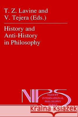 History and Anti-History in Philosophy V. Tejera Thelma Lavine T. Z. Lavine 9780792304555 Springer