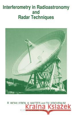 Interferometry in Radioastronomy and Radar Techniques Rudolf Wohlleben R. Wohlleben H. Mattes 9780792304647 Springer