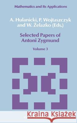 Selected Papers of Antoni Zygmund: Volume 3 Hulanicki, A. 9780792304746 Springer