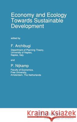 Economy & Ecology: Towards Sustainable Development F. Archibugi Peter Nijkamp P. Nijkamp 9780792304777 Springer