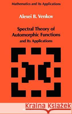 Spectral Theory of Automorphic Functions: And Its Applications Venkov, A. B. 9780792304876 Springer