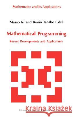 Mathematical Programming: Recent Developments and Applications Iri, Masao 9780792304906 KTK Scientific Publishers