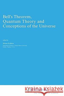 Bell's Theorem, Quantum Theory and Conceptions of the Universe Menas Karatos M. Kafatos Minas C. Kafatos 9780792304968 Springer