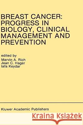Breast Cancer: Progress in Biology, Clinical Management and Prevention: Proceedings of the International Association for Breast Cancer Research Confer Rich, Marvin A. 9780792305071 Kluwer Academic Publishers