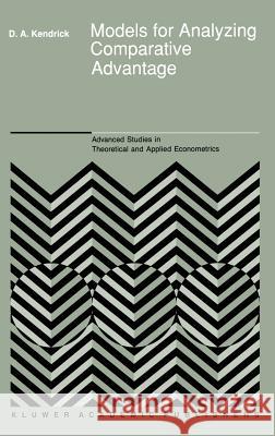 Models for Analyzing Comparative Advantage David A. Kendrick 9780792305286 Kluwer Academic Publishers