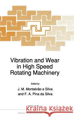 Vibration and Wear in High Speed Rotating Machinery Jzlio M. Montalvc F. Pin Julio M. Montalvc# 9780792305330 Kluwer Academic Publishers