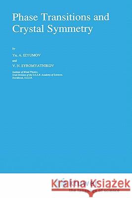 Phase Transitions and Crystal Symmetry Iu A. Iziumov Yu A. Izyumov V. N. Syromyatnikov 9780792305422