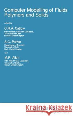 Computer Modelling of Fluids Polymers and Solids Richard Catlow S. C. Parker M. P. Allen 9780792305491 Springer