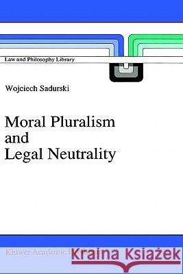 Moral Pluralism and Legal Neutrality Wojciech Sadurski W. Sadurski 9780792305651 Springer