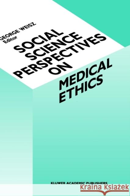 Social Science Perspectives on Medical Ethics George Weisz G. Weisz 9780792305668