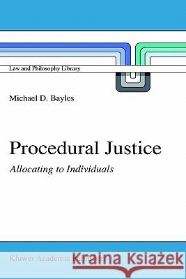 Procedural Justice: Allocating to Individuals Bayles, M. E. 9780792305675 Springer