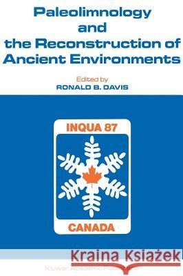 Paleolimnology and the Reconstruction of Ancient Environments: Paleolimnology Proceedings of the XII Inqua Congress Davis, Ronald B. 9780792305712 Kluwer Academic Publishers