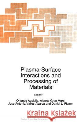 Plasma-Surface Interactions and Processing of Materials O. Auciello A. Gras-Martm J. a. Valles-Abarca 9780792305842