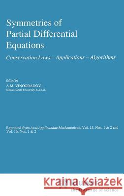 Symmetries of Partial Differential Equations: Conservation Laws -- Applications -- Algorithms Vinogradov, A. M. 9780792305941