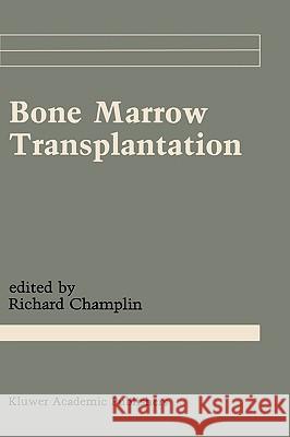 Bone Marrow Transplantation Richard E. Champlin Richard E. Champlin 9780792306122