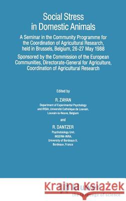 Social Stress in Domestic Animals R. Zayan R. Dantzer Robert Dantzer 9780792306153 Springer