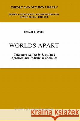 Worlds Apart: Collective Action in Simulated Agrarian and Industrial Societies Dukes, R. L. 9780792306207 Springer
