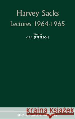 Harvey Sacks Lectures 1964-1965 Harvey Sacks Gail Jefferson E. a. Schegloff 9780792306245