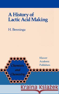 A History of Lactic Acid Making: A Chapter in the History of Biotechnology Benninga, H. 9780792306252 Springer