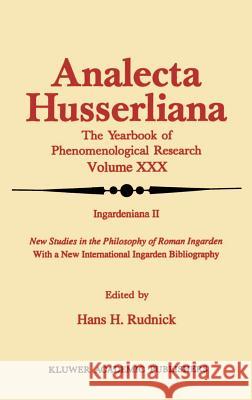Ingardeniana II: New Studies in the Philosophy of Roman Ingarden with a New International Ingarden Bibliography Rudnick, Hans H. 9780792306276 Springer