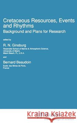 Cretaceous Resources, Events and Rhythms: Background and Plans for Research Ginsburg, Robert N. 9780792306306 Springer