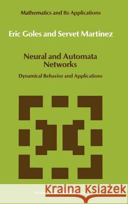 Neural and Automata Networks: Dynamical Behavior and Applications Goles, E. 9780792306320