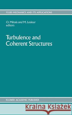 Turbulence and Coherent Structures O. Metais M. Lesieur O. Mitais 9780792306467