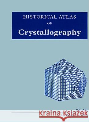 Historical Atlas of Crystallography J. Lima-de-Faria J. Lima-De-Faria 9780792306498 Kluwer Academic Publishers