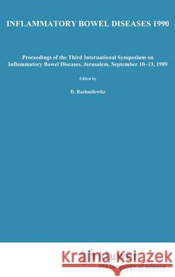 Inflammatory Bowel Diseases 1990: Proceedings of the Third International Symposium on Inflammatory Bowel Diseases, Jerusalem, September 10-13, 1989 Rachmilewitz, D. 9780792306573 Springer