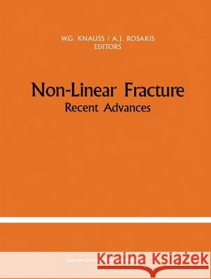 Non-Linear Fracture : Recent Advances W. G. Knauss A. J. Rosakis Ares J. Rosakis 9780792306580 Kluwer Academic Publishers