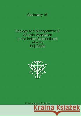 Ecology and Management of Aquatic Vegetation in the Indian Subcontinent Gopal, B. 9780792306665 Kluwer Academic Publishers