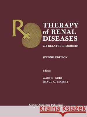 Therapy of Renal Diseases and Related Disorders Wadi N. Suki Shaul G. Massry 9780792306764 Kluwer Academic Publishers