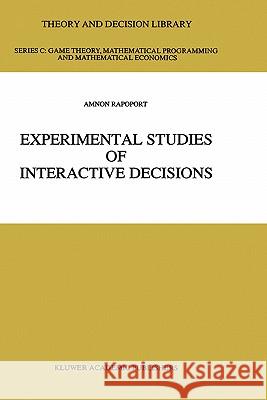Experimental Studies of Interactive Decisions Amnon Rapoport A. Rapoport 9780792306856 Kluwer Academic Publishers
