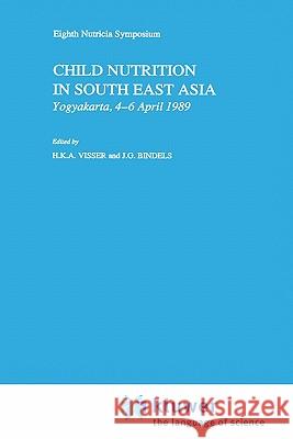 Child Nutrition in South East Asia: Yogyakarta, 4-6 April 1989 Visser, H. K. a. 9780792306900 Springer