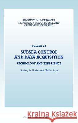 Subsea Control and Data Acquisition: Technology and Experience Society for Underwater Technology (Sut) 9780792306986