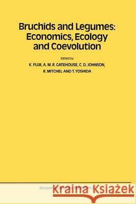 Bruchids and Legumes: Economics, Ecology and Coevolution: Proceedings of the Second International Symposium on Bruchids and Legumes (Isbl-2) Held at O Fujii, K. 9780792307013 Kluwer Academic Publishers