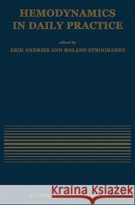 Hemodynamics in Daily Practice Andries Erik Ed                          R. Stroobandt E. Andries 9780792307259 Kluwer Academic Publishers