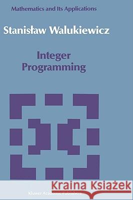 Integer Programming Stanisaw Walukiewicz 9780792307266 Kluwer Academic Publishers