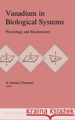 Vanadium in Biological Systems: Physiology and Biochemistry Chasteen, N. Dennis 9780792307334 Kluwer Academic Publishers