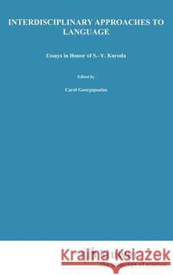 Interdisciplinary Approaches to Language: Essays in Honor of S.-Y. Kuroda Georgopoulos, C. 9780792307372 Springer