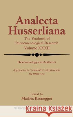 Phenomenology and Aesthetics: Approaches to Comparative Literature and the Other Arts Kronegger, M. 9780792307389 Springer